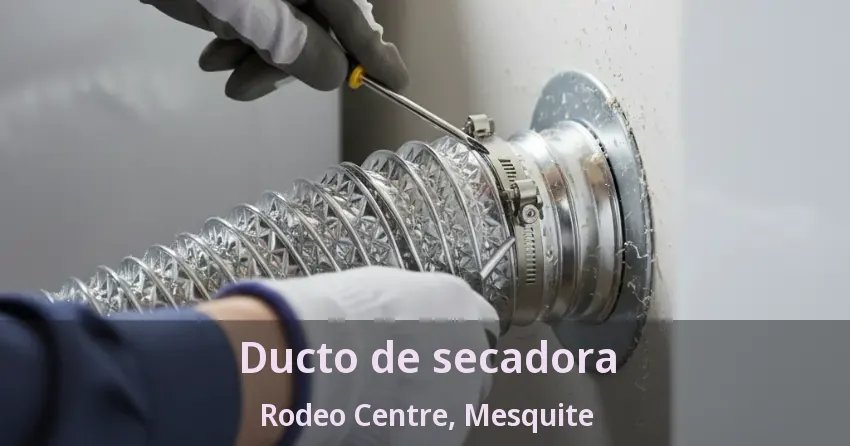 Ducto de secadora Rodeo Centre, Mesquite - TX Ducto de secadora Rodeo Centre, Mesquite - TX