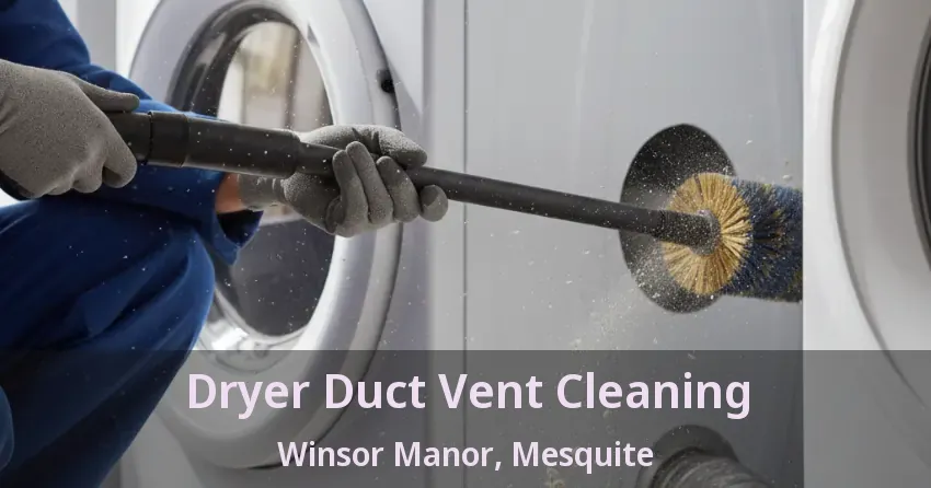 Dryer Duct Vent Cleaning Winsor Manor, Mesquite - TX Dryer Duct Vent Cleaning Winsor Manor, Mesquite - TX