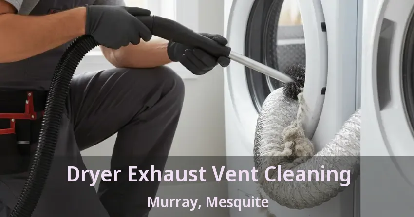 Dryer Exhaust Vent Cleaning Murray, Mesquite - TX