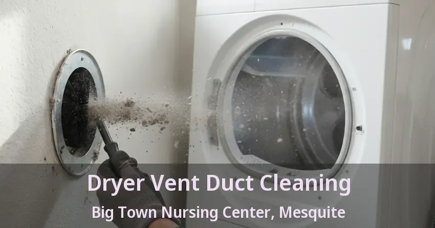 Dryer Vent Duct Cleaning Big Town Nursing Center, Mesquite - TX
