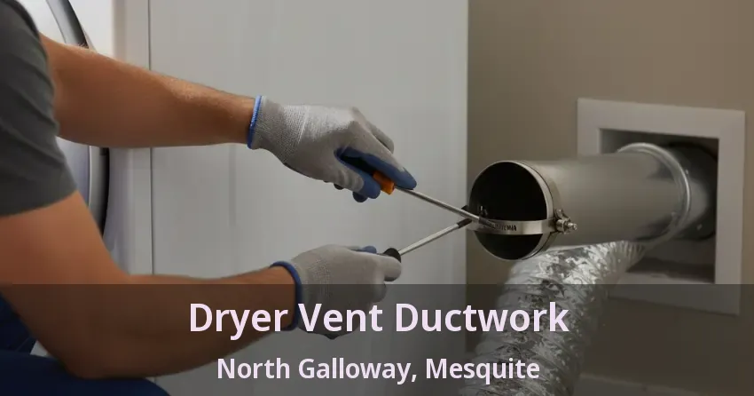 Dryer Vent Ductwork North Galloway, Mesquite - TX Dryer Vent Ductwork North Galloway, Mesquite - TX