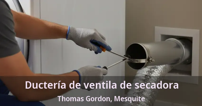 Ductería de ventila de secadora Thomas Gordon, Mesquite - TX