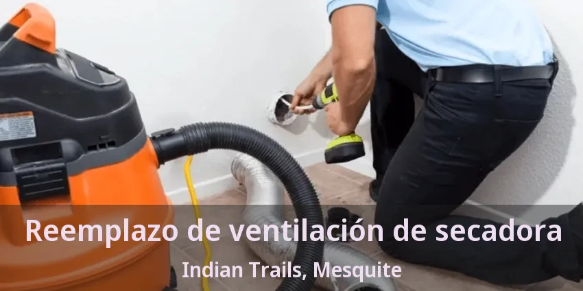 Reemplazo de ventilación de secadora Indian Trails, Mesquite - TX Reemplazo de ventilación de secadora Indian Trails, Mesquite - TX