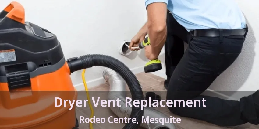 Dryer Vent Replacement Rodeo Centre, Mesquite - TX Dryer Vent Replacement Rodeo Centre, Mesquite - TX