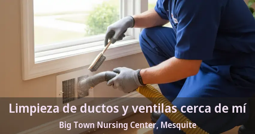 Limpieza de ductos y ventilas cerca de mí Big Town Nursing Center, Mesquite - TX Limpieza de ductos y ventilas cerca de mí Big Town Nursing Center, Mesquite - TX