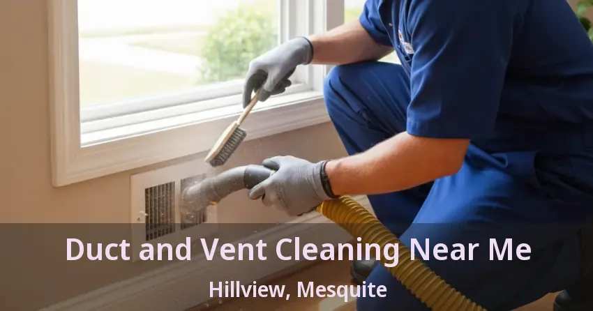 Duct and Vent Cleaning Near Me Hillview, Mesquite - TX Duct and Vent Cleaning Near Me Hillview, Mesquite - TX