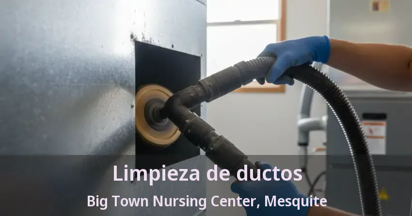 Limpieza de ductos Big Town Nursing Center, Mesquite - TX Limpieza de ductos Big Town Nursing Center, Mesquite - TX