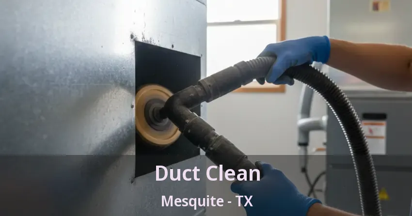 Duct Clean Mesquite - TX Duct Clean Mesquite - TX