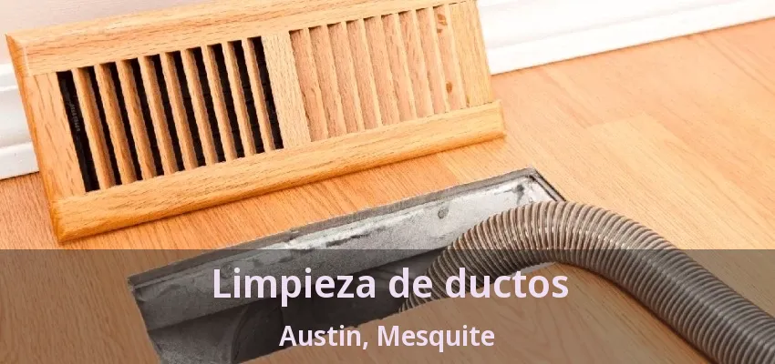 Limpieza de ductos Austin, Mesquite - TX Limpieza de ductos Austin, Mesquite - TX