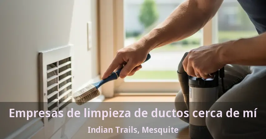 Empresas de limpieza de ductos cerca de mí Indian Trails, Mesquite - TX Empresas de limpieza de ductos cerca de mí Indian Trails, Mesquite - TX