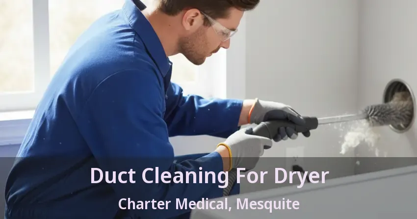 Duct Cleaning For Dryer Charter Medical, Mesquite - TX Duct Cleaning For Dryer Charter Medical, Mesquite - TX
