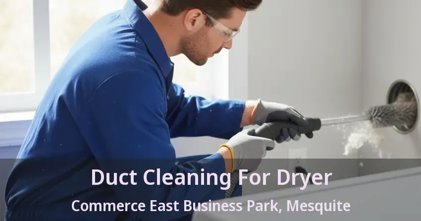 Duct Cleaning For Dryer Commerce East Business Park, Mesquite - TX Duct Cleaning For Dryer Commerce East Business Park, Mesquite - TX