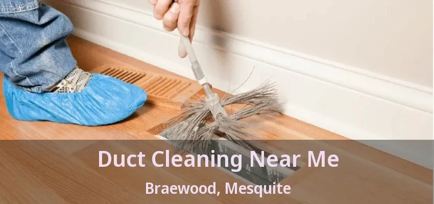 Duct Cleaning Near Me Braewood, Mesquite - TX Duct Cleaning Near Me Braewood, Mesquite - TX