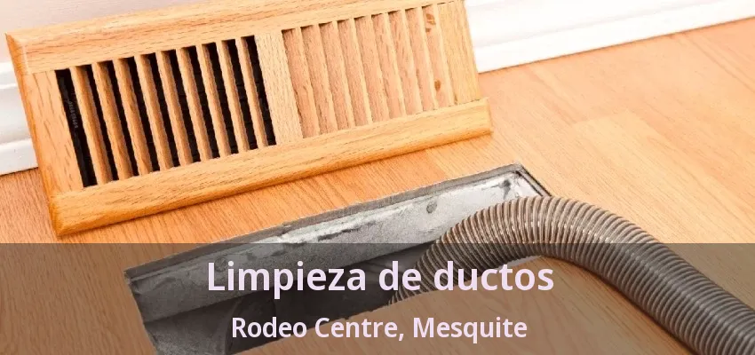 Limpieza de ductos Rodeo Centre, Mesquite - TX