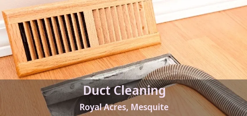 Duct Cleaning Royal Acres, Mesquite - TX Duct Cleaning Royal Acres, Mesquite - TX