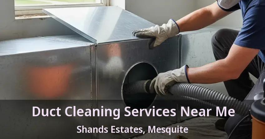 Duct Cleaning Services Near Me Shands Estates, Mesquite - TX Duct Cleaning Services Near Me Shands Estates, Mesquite - TX