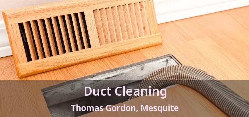 Duct Cleaning Thomas Gordon, Mesquite - TX Duct Cleaning Thomas Gordon, Mesquite - TX