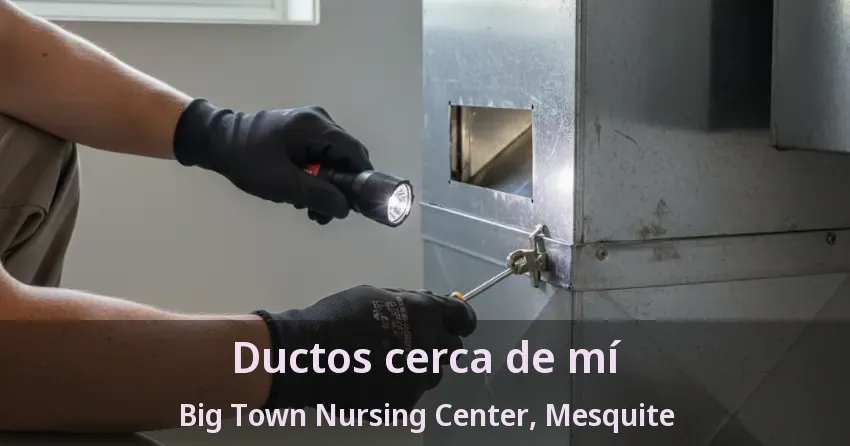 Ductos cerca de mí Big Town Nursing Center, Mesquite - TX Ductos cerca de mí Big Town Nursing Center, Mesquite - TX