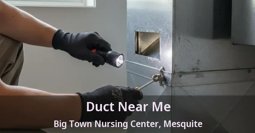 Duct Near Me Big Town Nursing Center, Mesquite - TX Duct Near Me Big Town Nursing Center, Mesquite - TX