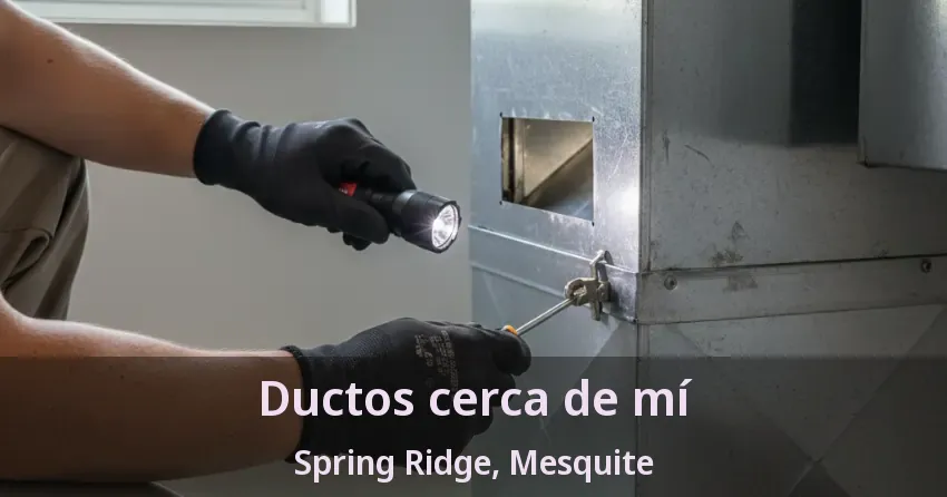 Ductos cerca de mí Spring Ridge, Mesquite - TX Ductos cerca de mí Spring Ridge, Mesquite - TX