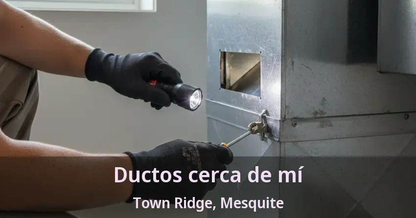 Ductos cerca de mí Town Ridge, Mesquite - TX Ductos cerca de mí Town Ridge, Mesquite - TX