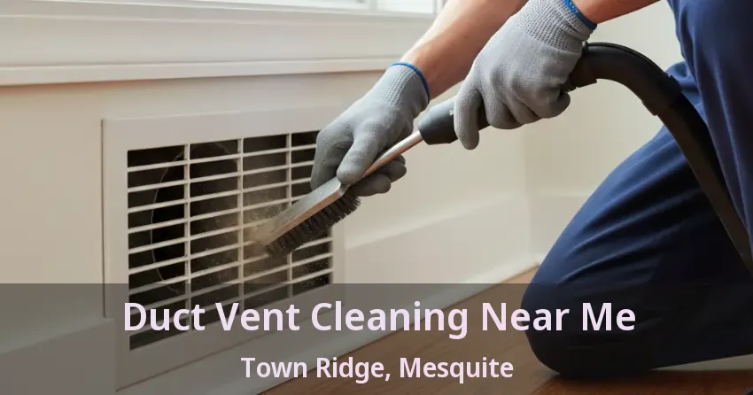 Duct Vent Cleaning Near Me Town Ridge, Mesquite - TX