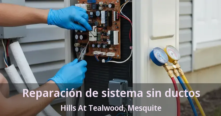 Reparación de sistema sin ductos Hills At Tealwood, Mesquite - TX Reparación de sistema sin ductos Hills At Tealwood, Mesquite - TX