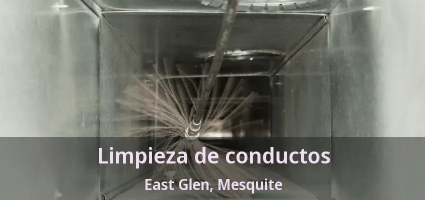 Limpieza de conductos East Glen, Mesquite - TX Limpieza de conductos East Glen, Mesquite - TX
