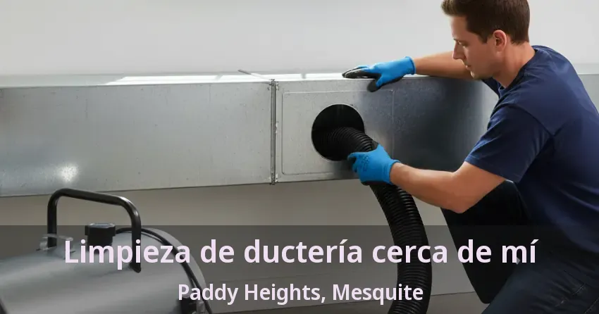 Limpieza de ductería cerca de mí Paddy Heights, Mesquite - TX