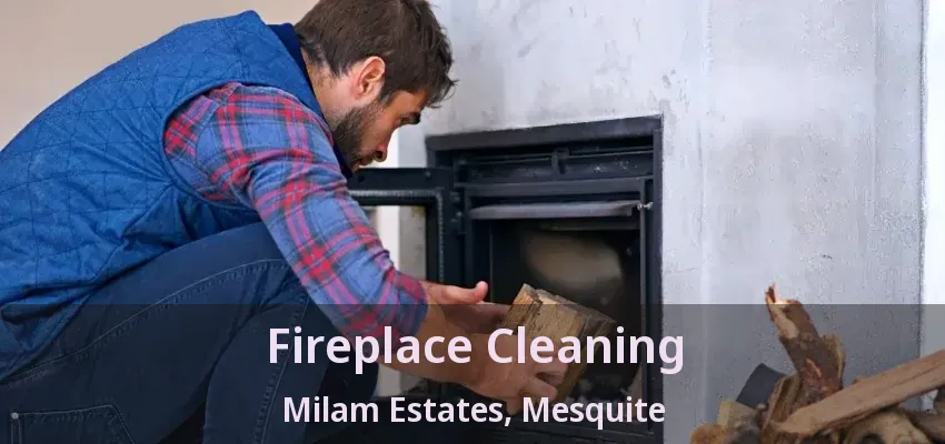Fireplace Cleaning Milam Estates, Mesquite - TX Fireplace Cleaning Milam Estates, Mesquite - TX
