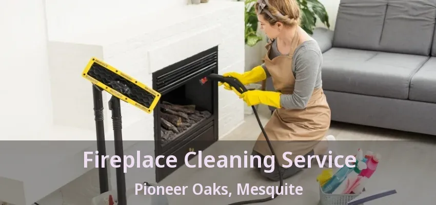 Fireplace Cleaning Service Pioneer Oaks, Mesquite - TX Fireplace Cleaning Service Pioneer Oaks, Mesquite - TX