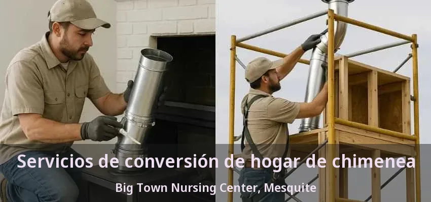 Servicios de conversión de hogar de chimenea Big Town Nursing Center, Mesquite - TX Servicios de conversión de hogar de chimenea Big Town Nursing Center, Mesquite - TX