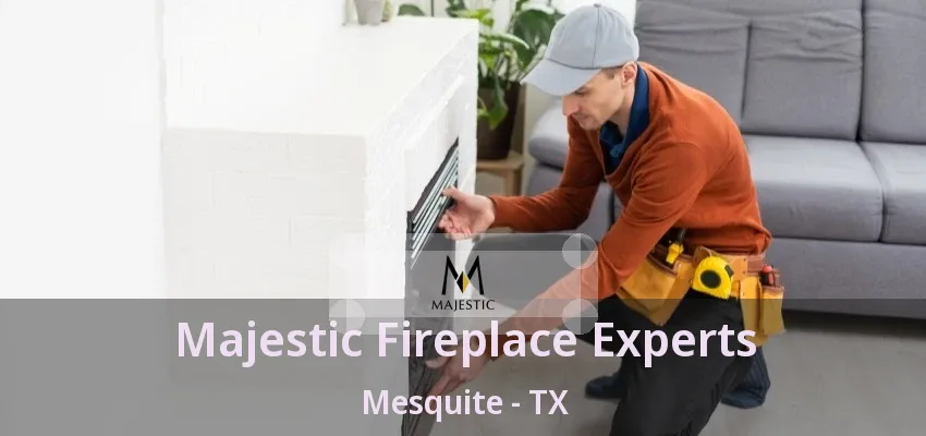 Majestic Fireplace Experts Mesquite - TX Majestic Fireplace Experts Mesquite - TX
