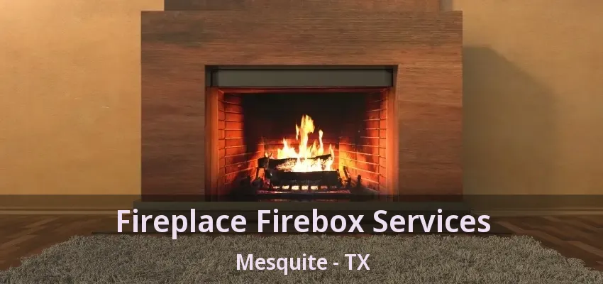 Fireplace Firebox Services Mesquite - TX Fireplace Firebox Services Mesquite - TX