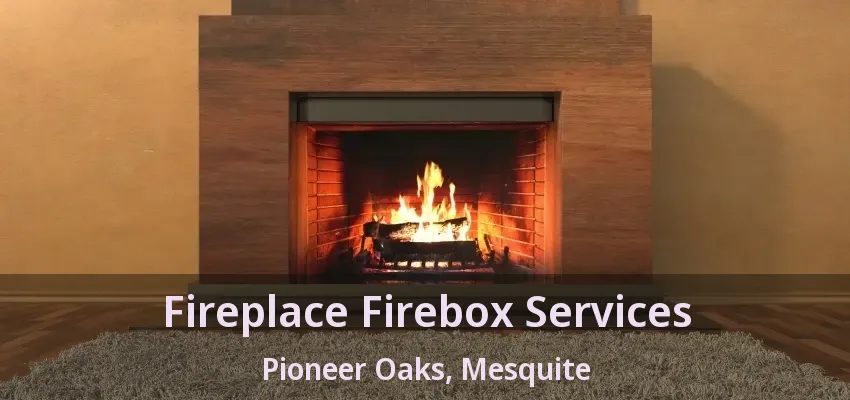 Fireplace Firebox Services Pioneer Oaks, Mesquite - TX Fireplace Firebox Services Pioneer Oaks, Mesquite - TX