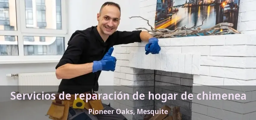 Servicios de reparación de hogar de chimenea Pioneer Oaks, Mesquite - TX Servicios de reparación de hogar de chimenea Pioneer Oaks, Mesquite - TX