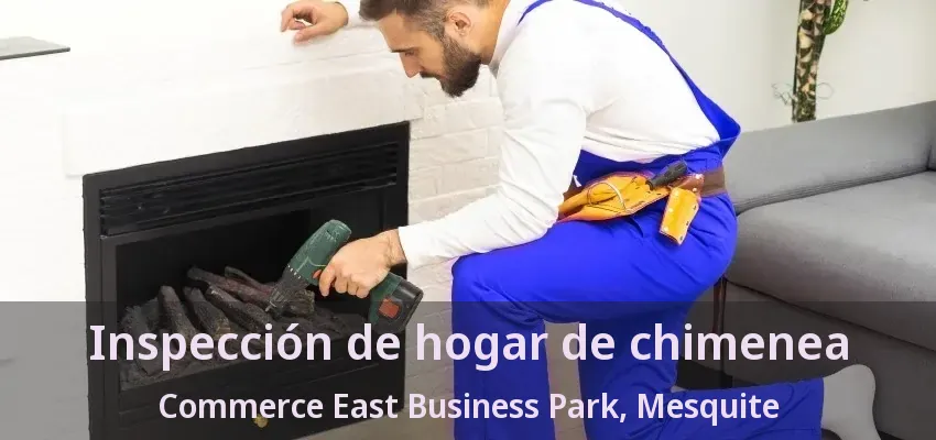 Inspección de hogar de chimenea Commerce East Business Park, Mesquite - TX
