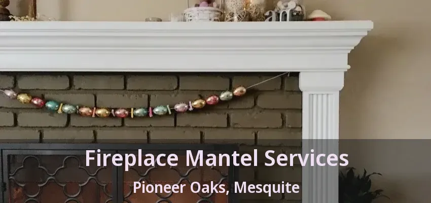 Fireplace Mantel Services Pioneer Oaks, Mesquite - TX Fireplace Mantel Services Pioneer Oaks, Mesquite - TX