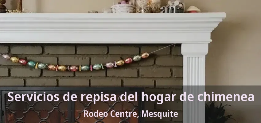 Servicios de repisa del hogar de chimenea Rodeo Centre, Mesquite - TX