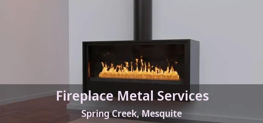 Fireplace Metal Services Spring Creek, Mesquite - TX Fireplace Metal Services Spring Creek, Mesquite - TX