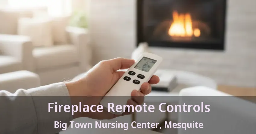 Fireplace Remote Controls Big Town Nursing Center, Mesquite - TX Fireplace Remote Controls Big Town Nursing Center, Mesquite - TX