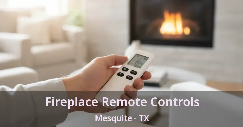 Fireplace Remote Controls Mesquite - TX Fireplace Remote Controls Mesquite - TX
