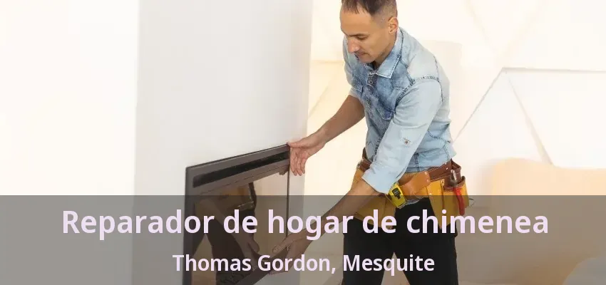 Reparador de hogar de chimenea Thomas Gordon, Mesquite - TX Reparador de hogar de chimenea Thomas Gordon, Mesquite - TX