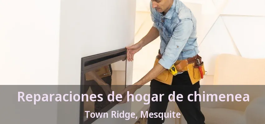 Reparaciones de hogar de chimenea Town Ridge, Mesquite - TX