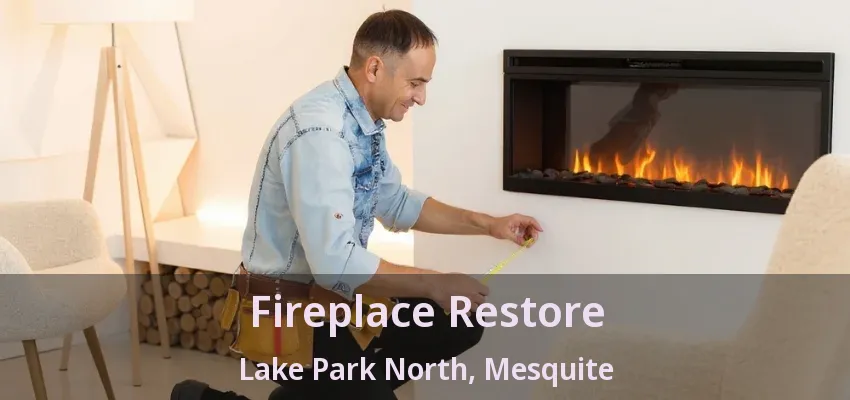 Fireplace Restore Lake Park North, Mesquite - TX Fireplace Restore Lake Park North, Mesquite - TX