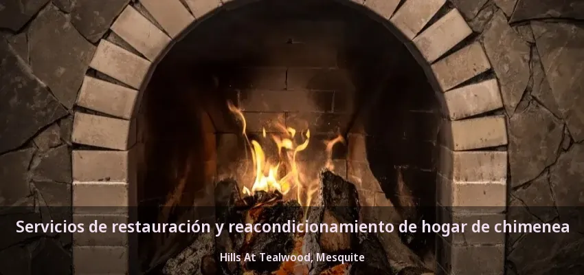 Servicios de restauración y reacondicionamiento de hogar de chimenea Hills At Tealwood, Mesquite - TX Servicios de restauración y reacondicionamiento de hogar de chimenea Hills At Tealwood, Mesquite - TX