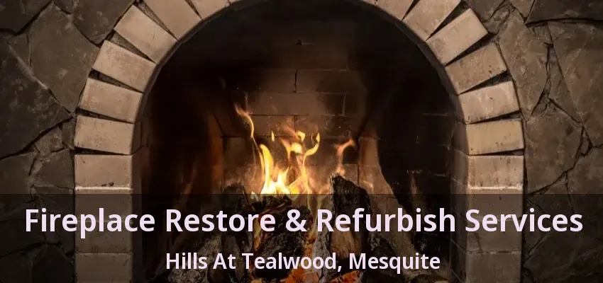 Fireplace Restore & Refurbish Services Hills At Tealwood, Mesquite - TX Fireplace Restore & Refurbish Services Hills At Tealwood, Mesquite - TX