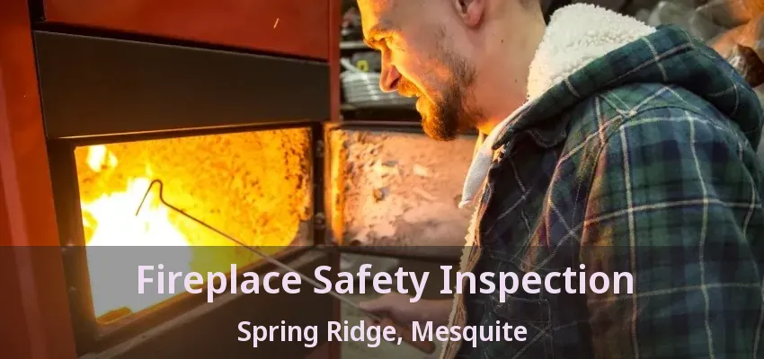 Fireplace Safety Inspection Spring Ridge, Mesquite - TX Fireplace Safety Inspection Spring Ridge, Mesquite - TX