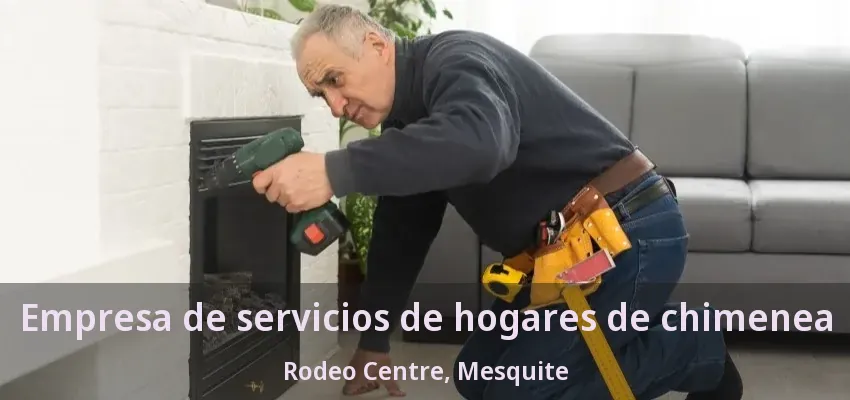 Empresa de servicios de hogares de chimenea Rodeo Centre, Mesquite - TX Empresa de servicios de hogares de chimenea Rodeo Centre, Mesquite - TX