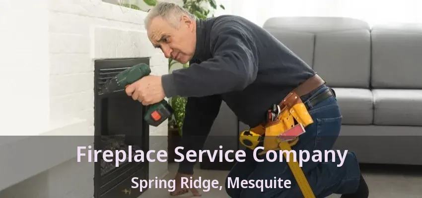 Fireplace Service Company Spring Ridge, Mesquite - TX
